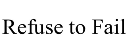 REFUSE TO FAIL trademark