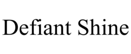 DEFIANT SHINE trademark
