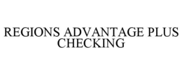 REGIONS ADVANTAGE PLUS CHECKING trademark