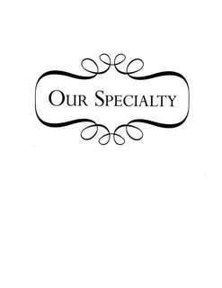 OUR SPECIALTY trademark
