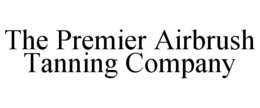 THE PREMIER AIRBRUSH TANNING COMPANY trademark