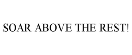 SOAR ABOVE THE REST! trademark
