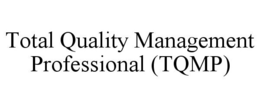 TOTAL QUALITY MANAGEMENT PROFESSIONAL (TQMP) trademark