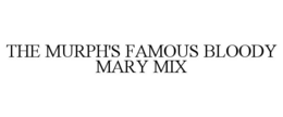 THE MURPH'S FAMOUS BLOODY MARY MIX trademark