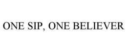 ONE SIP, ONE BELIEVER trademark
