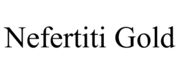 NEFERTITI GOLD trademark