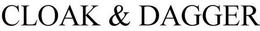 CLOAK & DAGGER trademark