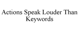 ACTIONS SPEAK LOUDER THAN KEYWORDS trademark