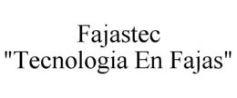 FAJASTEC "TECNOLOGIA EN FAJAS" trademark