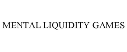 MENTAL LIQUIDITY GAMES trademark