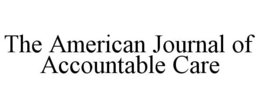 THE AMERICAN JOURNAL OF ACCOUNTABLE CARE trademark