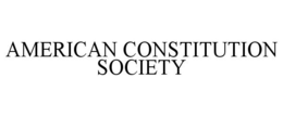 AMERICAN CONSTITUTION SOCIETY trademark