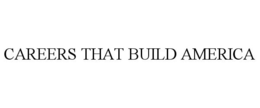 CAREERS THAT BUILD AMERICA trademark