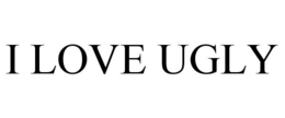 I LOVE UGLY trademark