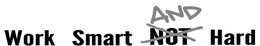 WORK SMARTAND NOT HARD trademark