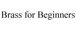 BRASS FOR BEGINNERS trademark