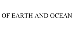 OF EARTH AND OCEAN trademark