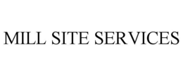 MILL SITE SERVICES trademark