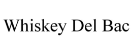 WHISKEY DEL BAC trademark