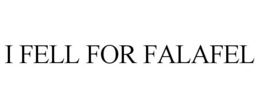 I FELL FOR FALAFEL trademark