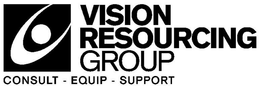 VISION RESOURCING GROUP CONSULT - EQUIP- SUPPORT trademark