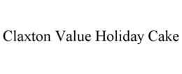 CLAXTON VALUE HOLIDAY CAKE trademark