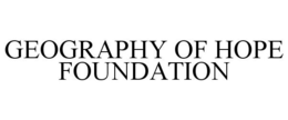 GEOGRAPHY OF HOPE FOUNDATION trademark