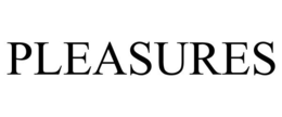PLEASURES trademark