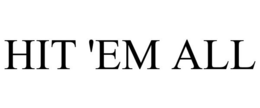 HIT 'EM ALL trademark