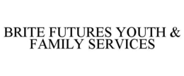 BRITE FUTURES YOUTH & FAMILY SERVICES trademark