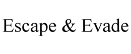 ESCAPE & EVADE trademark