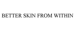 BETTER SKIN FROM WITHIN trademark
