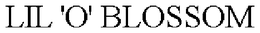LIL 'O' BLOSSOM trademark
