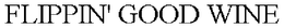 FLIPPIN' GOOD WINE trademark