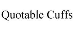 QUOTABLE CUFFS trademark