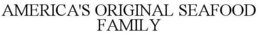 AMERICA'S ORIGINAL SEAFOOD FAMILY trademark