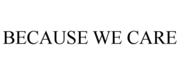 BECAUSE WE CARE trademark