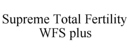 SUPREME TOTAL FERTILITY WFS PLUS trademark