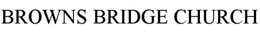 BROWNS BRIDGE CHURCH trademark