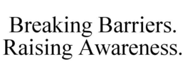 BREAKING BARRIERS. RAISING AWARENESS. trademark