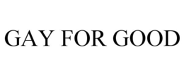 GAY FOR GOOD trademark