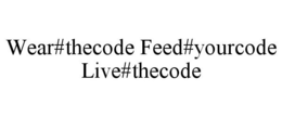 WEAR#THECODE FEED#YOURCODE LIVE#THECODE trademark