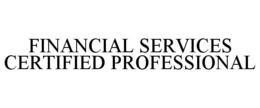 FINANCIAL SERVICES CERTIFIED PROFESSIONAL trademark