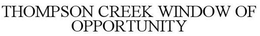 THOMPSON CREEK WINDOW OF OPPORTUNITY trademark