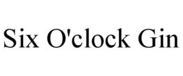 SIX O'CLOCK GIN trademark