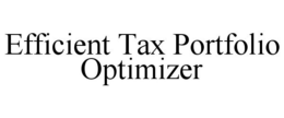EFFICIENT TAX PORTFOLIO OPTIMIZER trademark