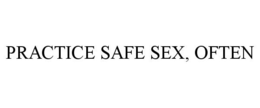 PRACTICE SAFE SEX, OFTEN trademark