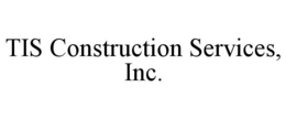 TIS CONSTRUCTION SERVICES, INC. trademark