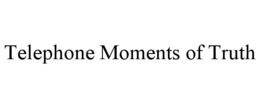 TELEPHONE MOMENTS OF TRUTH trademark