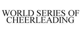 WORLD SERIES OF CHEERLEADING trademark